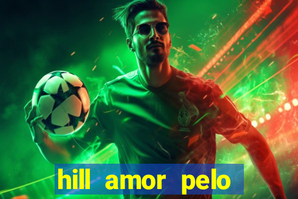 hill amor pelo jogo online